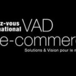 Salon VAD e-commerce 15e édition, un évènement focalisé sur le multicanal